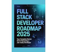 Full Stack Developer Roadmap 2025: Your Complete Starter Kit for Becoming a Job-Ready Developer