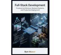 Full-Stack Development: Frontend Architecture, Backend Systems, and Production Deployment