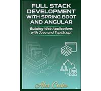 Full Stack Development with Spring Boot and Angular: Building Web Applications with Java and TypeScript