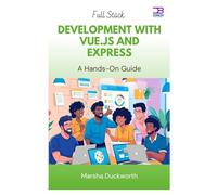 Full Stack Development with Vue.js and Express: A Hands-On Guide