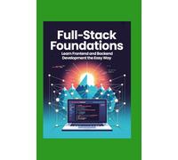 Full-Stack Foundations: Learn Frontend and Backend Development the Easy Way