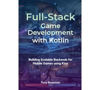 Full-Stack Game Development with Kotlin: Building Scalable Backends for Mobile Games using Ktor