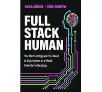 Full Stack Human: The Mindset Upgrade You Need to Stay Human in a World Ruled by Technology