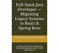 Full-Stack Java Developer - Migrating Legacy Systems to React & Spring Boot: A Practical Guide for Modernizing Enterprise Applications with Oracle 11g and Java 11