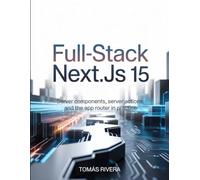 Full-Stack Next.js 15: Server Components, Server Actions, and the App Router in Practice