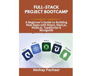 Full-Stack Project Bootcamp: A Beginner’s Guide to Building Real Apps with React, Next.js, Node.js, TypeScript & MongoDB