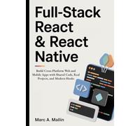 Full-Stack React & React Native: Build Cross-Platform Web and Mobile Apps with Shared Code, Real Projects, and Modern Hooks