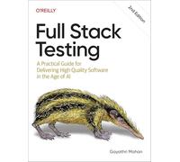 Full Stack Testing: A Practical Guide for Delivering High Quality Software in the Age of AI