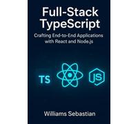 Full-Stack TypeScript: Crafting End-to-End Applications with React and Node.js