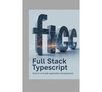 Full Stack TypeScript: End-to-End Web Application Development