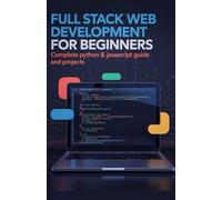 Full Stack Web Development for Beginners: Complete Python & JavaScript Guide and Projects