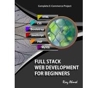 Full Stack Web Development For Beginners: Learn Ecommerce Web Development Using HTML5, CSS3, Bootstrap, JavaScript, MySQL, and PHP