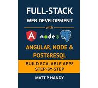 Full-Stack Web Development with Angular, Node & PostgreSQL: Build Scalable Apps Step-by-Step