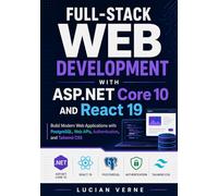 Full-Stack Web Development with ASP.NET Core 10 and React 19: Build Modern Web Applications with PostgreSQL, Web APIs, Authentication, and Tailwind CSS