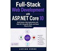 Full-Stack Web Development with ASP.NET Core 10: Build Modern Web Applications with Web API, MongoDB, Redis, and React Step by Step