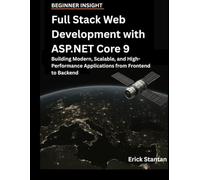 Full Stack Web Development with ASP.NET Core 9: Building Modern, Scalable, and High-Performance Applications from Frontend to Backend