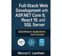 Full-Stack Web Development with ASP.NET Core 9, React 19, and SQL Server: Build Modern Applications from Scratch
