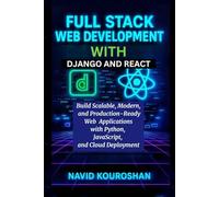 FULL STACK WEB DEVELOPMENT WITH DJANGO AND REACT: Build Scalable, Modern, and Production-Ready Web Applications with Python, JavaScript, and Cloud Deployment