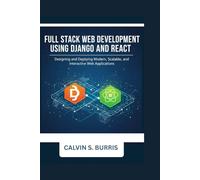 Full Stack Web Development with Django and React: Designing and Deploying Modern, Scalable, and Interactive Web Applications