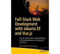 Full-Stack Web Development with Jakarta EE and Vue.js: Your One-Stop Guide to Building Modern Full-Stack Applications with Jakarta EE and Vue.js