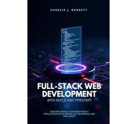 FULL-STACK WEB DEVELOPMENT WITH NEXT.JS AND TYPESCRIPT: Creating Production-Ready React Applications with Server-Side Rendering and Type Safety