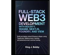Full-Stack Web3 Development with Solidity, Wagmi, Next.js, Foundry, and Viem: Build and Deploy Robust Ethereum dApps Using TypeScript, WalletConnect, Hardhat, and Advanced Smart Contract Tooling