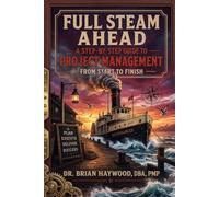 Full Steam Ahead: A Step-by-Step Guide to Project Management from Start to Finish