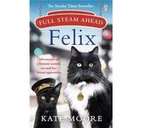 Full Steam Ahead Felix Kate Moore (Auteur)