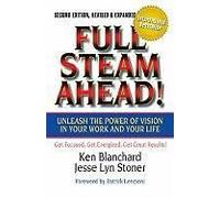 Full Steam Ahead!: Unleash The Power Of Vision In Your Work And Your Life