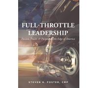 Full-Throttle Leadership: Passion, Power, And Purpose On The Edge Of America