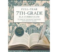 Full-Year 7th Grade ELA Curriculum:: Classical Socratic Method and Project-Based Learning for Homeschoolers
