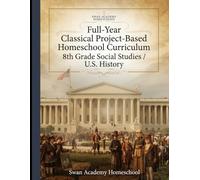 Full-Year Classical Project-Based Homeschool Curriculum: 8th Grade Social Studies / U.S. History