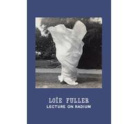 Fuller, Loie - Loïe Fuller: Lecture on Radium