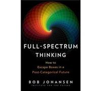 Full-Spectrum Thinking: How to Escape Boxes in a Post-Categorical Future