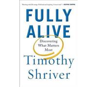 Fully Alive: Discovering What Matters Most