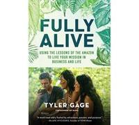 Fully Alive: Using the Lessons of the Amazon to Live Your Mission in Business and Life - [Version Originale] Inconnu (Auteur)