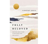 Fully Beloved Meeting God in Our Heartaches and Our Hopes - Timothy Jones - Thomas nelson - ebook (ePub) - Livre