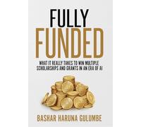 Fully Funded: What It Really Takes to Win Scholarships and Grants More Than Once in an Era of AI
