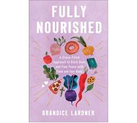 Fully Nourished A Grace-Filled Approach to Ditch Diets and Find Peace with Food and Your Body - Brandice Lardner - Revell - ebook (ePub) - Livre