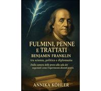 Fulmini, Penne e Trattati: Benjamin Franklin tra scienza, politica e diplomazia