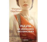 Fulvia la vengeance des Gracques - Christian Deschamps - Triomphe Eds Du - broché - Roman