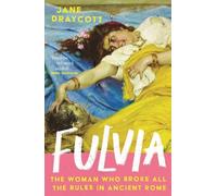 Fulvia: The Woman Who Broke All the Rules in Ancient Rome