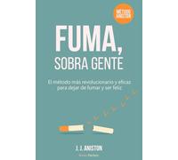 Fuma, sobre gente: El método más revolucionario y eficaz para dejar de fumar y ser feliz