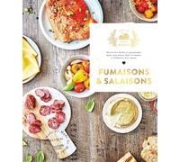 Fumaisons et salaisons: 80 recettes faciles et gourmandes pour vous lancer dans l'aventure et élaborées avec amour