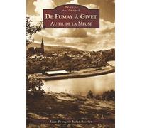 Fumay à Givet (De) - Au fil de la Meuse - J.f. Saint-Bastien - Nouvelles Editions Sutton - broché - Livre