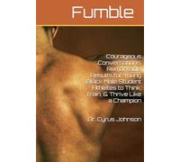Fumble- Courageous Conversations, Remarkable Results for Young Black Male Student Athletes to Think, Train, & Thrive Like a Champion