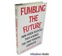 Fumbling the Future: How Xerox Invented Then Ignored the First Personal Computer