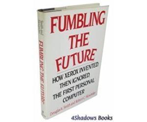 Fumbling the Future: How Xerox Invented Then Ignored the First Personal Computer