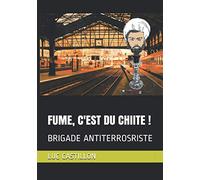 FUME, C'EST DU CHIITE !: BRIGADE ANTITERROSRISTE