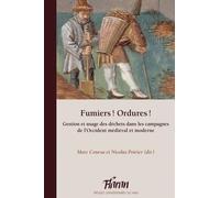 Fumiers ! Ordures ! - Gestion Et Usage Des Déchets Dans Les Campagnes De L'occident Médiéval Et Moderne